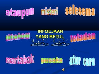 INFOEJAAN
YANG BETUL
 