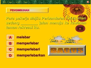 Menu    Undur   T eruskan   Tamat




         PENGIMBUHAN


       Para pekerja Majlis Perbandaran Teluk Intan
       sed...