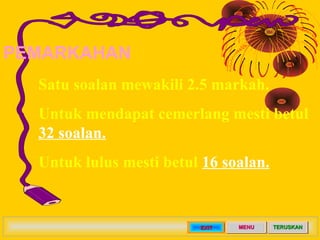 PEMARKAHAN
  Satu soalan mewakili 2.5 markah.
  Untuk mendapat cemerlang mesti betul
  32 soalan.
  Untuk lulus mesti betu...