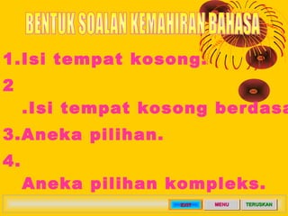 1.	Isi tempat kosong.	
2
      .	Isi tempat kosong berdasa
3.	Aneka pilihan.	
4.	
      Aneka pilihan kompleks.	
         ...