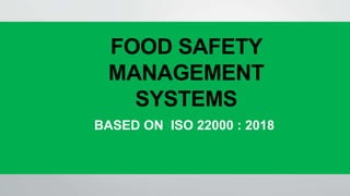 FOOD SAFETY
MANAGEMENT
SYSTEMS
BASED ON ISO 22000 : 2018
 