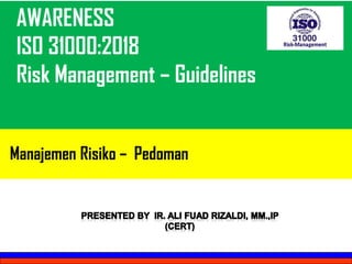 AWARENESS
ISO 31000:2018
Risk Management – Guidelines
Manajemen Risiko – Pedoman
 