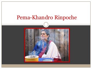 Pema-Khandro Rinpoche
 