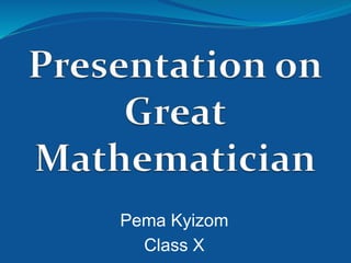 Pema Kyizom
Class X
 