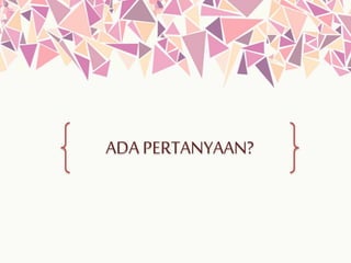 ADA PERTANYAAN?
 