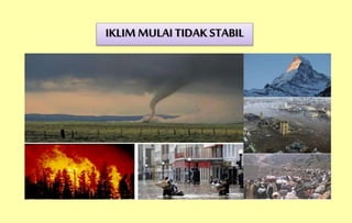 IKLIM MULAI TIDAK STABIL
 
