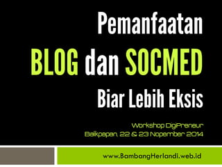 www.BambangHerlandi.web.id 
Workshop DigiPreneur 
Balikpapan, 22 & 23 Nopember 2014  
