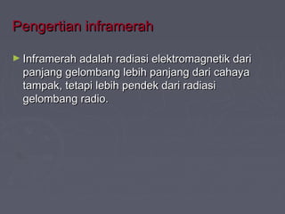 PPeennggeerrttiiaann iinnffrraammeerraahh 
►IInnffrraammeerraahh aaddaallaahh rraaddiiaassii eelleekkttrroommaaggnneettiikk ddaarrii 
ppaannjjaanngg ggeelloommbbaanngg lleebbiihh ppaannjjaanngg ddaarrii ccaahhaayyaa 
ttaammppaakk,, tteettaappii lleebbiihh ppeennddeekk ddaarrii rraaddiiaassii 
ggeelloommbbaanngg rraaddiioo.. 
 