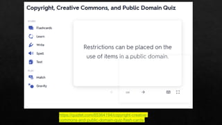 https://quizlet.com/85364194/copyright-creative-
commons-and-public-domain-quiz-flash-cards/