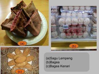 (a)

(b)

(a)Sagu Lempeng
(b)Bagea
(c)Bagea Kenari
(c)

 