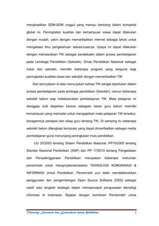        Dalam dunia pendidikan , kehadiran teknologi informasi merupakan hal yang tidak bias ditawar-tawar lagi, dan merupakan penunjang utama dalam pengembangan dunia pendidikan yang semakin hari semakin kompleks, sehingga perlu adanya media yang mampu meberikan inovasi dan menjadi solusi dari semua persolan pendidikan