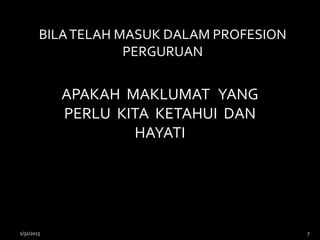 BILATELAH MASUK DALAM PROFESION
PERGURUAN
APAKAH MAKLUMAT YANG
PERLU KITA KETAHUI DAN
HAYATI
1/31/2015 7
 