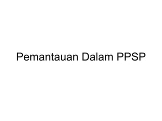 Pemantauan Dalam PPSP 