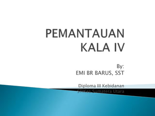 By:
EMI BR BARUS, SST
Diploma III Kebidanan
STIKes Sumatera Utara

 