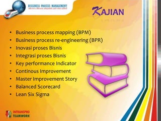 MANFAATOrganisasidapatmengeloladenganbaikintegrasiproses-prosesantarbagian yang ada.Organisasidapatmemonitorsecarasistematikaktifitas-aktifitaspadasetiapprosesoperasionaldalamperusahaan.Organisasidapatdenganmudahmenemukankesalahandalamprosesdanmemperbaikinyasecepatmungkin.Organisasidapatmemahamisetiapprosesdanmetodedariproses yang benar