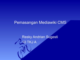 Pemasangan Mediawiki CMS
Resky Andrian Sugesti
10 TKJ A
 