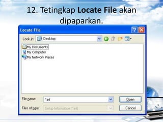 12. Tetingkap Locate File akan
dipaparkan.
 