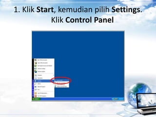 1. Klik Start, kemudian pilih Settings.
Klik Control Panel
 
