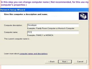 In this step you can change computer name ( Not recommended, for this use my
computer’s properties )

 
