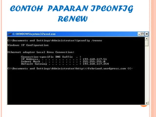 CONTOH PAPARAN IPCONFIG
RENEW

 