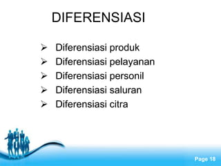 Free Powerpoint Templates
Page 18
DIFERENSIASI
 Diferensiasi produk
 Diferensiasi pelayanan
 Diferensiasi personil
 Diferensiasi saluran
 Diferensiasi citra
 