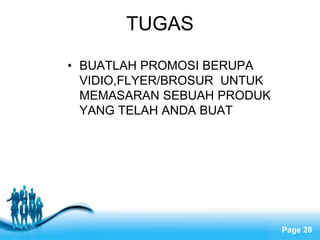 Free Powerpoint Templates
Page 28
TUGAS
• BUATLAH PROMOSI BERUPA
VIDIO,FLYER/BROSUR UNTUK
MEMASARAN SEBUAH PRODUK
YANG TELAH ANDA BUAT
 