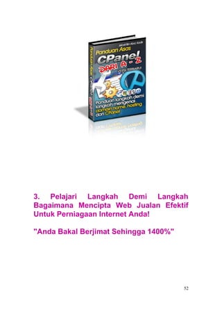 3. Pelajari Langkah Demi Langkah
Bagaimana Mencipta Web Jualan Efektif
Untuk Perniagaan Internet Anda!

"Anda Bakal Berjimat Sehingga 1400%"




                                       52
 