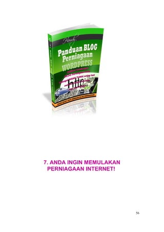 7. ANDA INGIN MEMULAKAN
 PERNIAGAAN INTERNET!




                          56
 