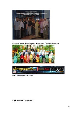 Kursus Asas Perniagaan, Bersama Otai Usahawan




http://ibnuyaacob.com/




KRE ENTERTAINMENT


                                                67
 