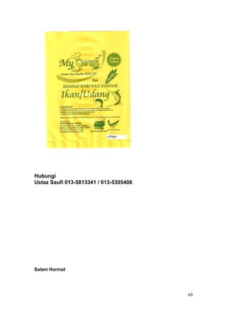 Hubungi
Ustaz Saufi 013-5813341 / 013-5305406




Salam Hormat




                                        69
 