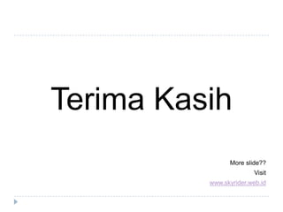 TerimaKasihMore slide??Visitwww.skyrider.web.id
