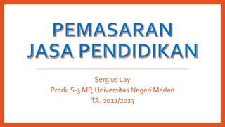 Sergius Lay
Prodi: S-3 MP, Universitas Negeri Medan
TA. 2022/2023
 
