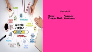 Nama : Fauzanah
Program Studi : Manajemen
PEMASARAN
 