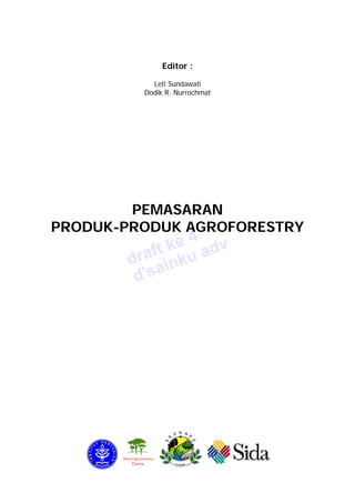 Editor : 
Leti Sundawati 
Dodik R. Nurrochmat 
PEMASARAN 
PRODUK-PRODUK AGROFORESTRY 
draft ke 4 
d'sainku adv 
 