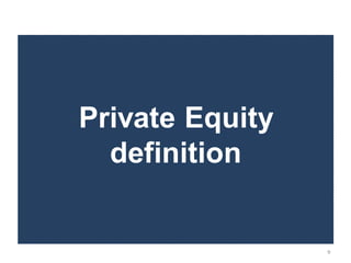 Private Equity
  definition


                 9
 