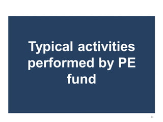 Typical activities
performed by PE
      fund

                     43
 