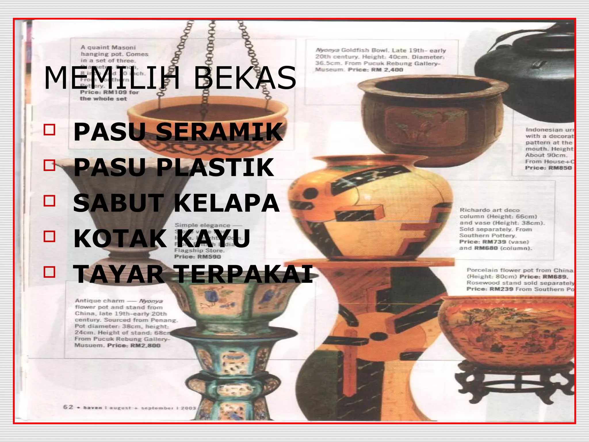 MEMILIH BEKAS
   PASU SERAMIK
   PASU PLASTIK
   SABUT KELAPA
   KOTAK KAYU
   TAYAR TERPAKAI
 
