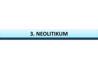 3. NEOLITIKUM
 