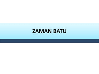 ZAMAN BATU
 
