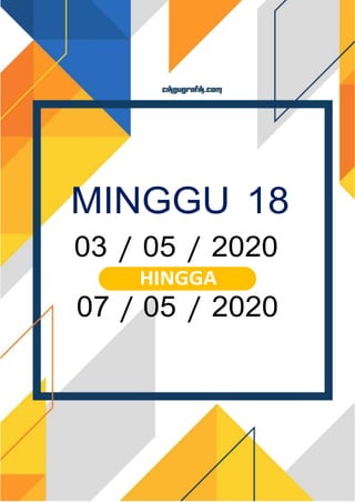 MINGGU 18
03 / 05 / 2020
HINGGA
07 / 05 / 2020
 