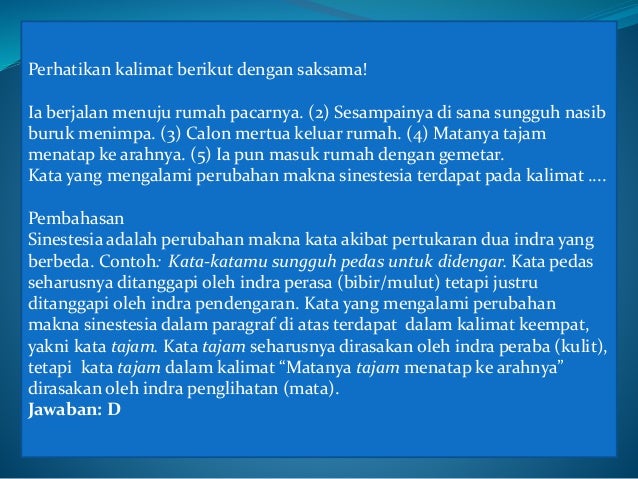 Perhatikan kalimat berikut dengan saksama!
Ia berjalan menuju rumah pacarnya. (2) Sesampainya di sana sungguh nasib
buruk ...