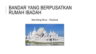 BANDAR YANG BERPUSATKAN
RUMAH IBADAH
 