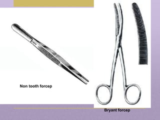 Non tooth forcep
Bryant forcep
 
