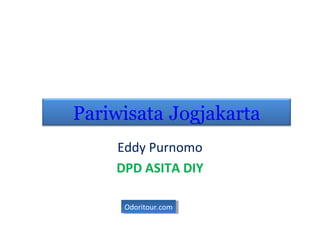Eddy Purnomo
DPD ASITA DIY
Odoritour.comOdoritour.com
Pariwisata Jogjakarta
 