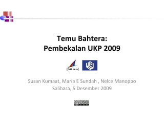Temu Bahtera: Pembekalan UKP 2009 Susan Kumaat, Maria E Sundah , Nelce Manoppo Salihara ,  5 Desember 2009 