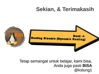 Sekian, & Terimakasih
Tetap semangat untuk belajar, kami bisa,
Anda juga pasti BISA
@kslung1
 