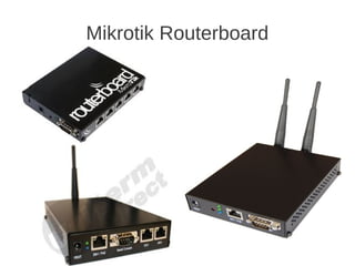 Mikrotik Routerboard
 