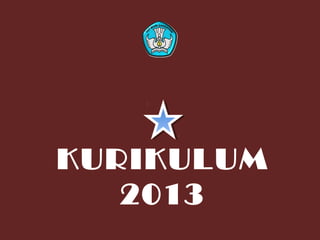 KURIKULUM
2013
 