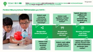 Pengenalan
PemikiranKritisyangberkesanTIDAKterhasiljikaguruHANYA :
PKEOMMIKUINRAIKNASKIRITIS Berlakupenerokaanpemikiranuntukmenilaisesuatuidea secara logikdan rasionaluntuk membuatpertimbangan
yang wajardenganmenggunakanalasan dan buktiyang munasabah.
Menggunakan
sumberyang terhad
Mengehadkan
pandangandan
idea murid
Menerima pandangan
murid tanpa
perbincangan
Adakah murid
mempunyai
maklumatyang
bersesuaiandan
mencukupi?
Adakahmurid
mempunyai
kemahiran
mencari
maklumat?
Adakah murid
digalakkanmemberi
pandangan yang
berbeza?
Adakah murid melihat
sesuatu daripada
perspektif berbeza?
Apakah alasanatau
justifikasimurid
terhadap
pandanganatau
keputusanyang
dibuat?
Adakah guru memberi
peluang kepada murid
lain untukmembahaskan
pandanganrakan
mereka?
 