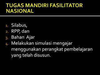 1. Silabus,
2. RPP, dan
3. Bahan Ajar
4. Melakukan simulasi mengajar
menggunakan perangkat pembelajaran
yang telah disusun.
 